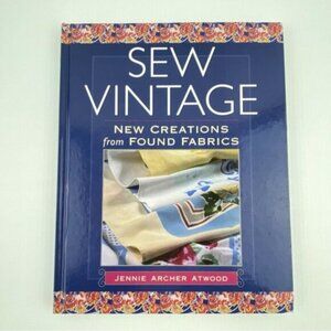 Sew Vintage New Creations from Found Fabrics Hardcover Book 2002 Jennie Atwood